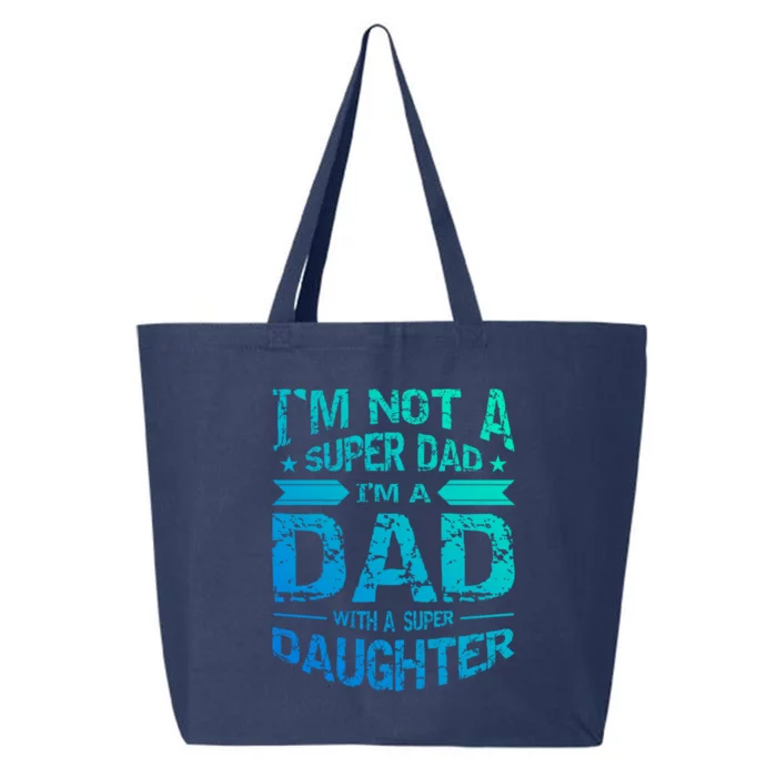 Im Not A Super Dad Im A Dad W A Super Daughter Fathers Day Great Gift 25L Jumbo Tote