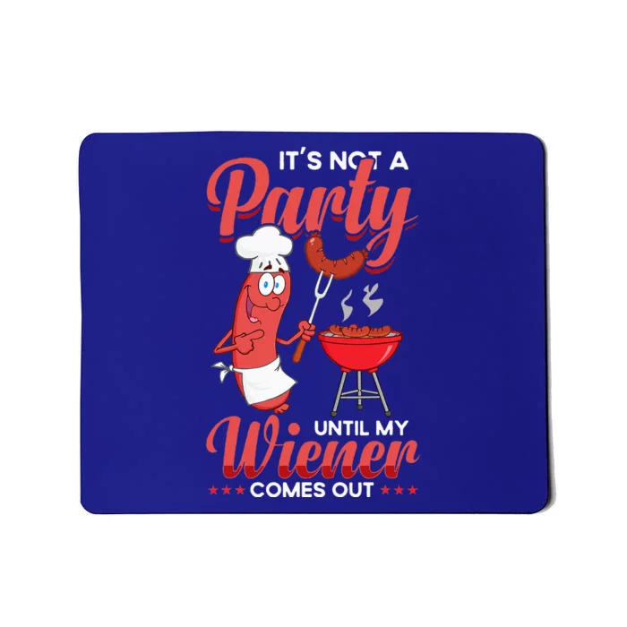 It's Not A Party Until My Wiener Comes Out Funny Hot Dog Mousepad