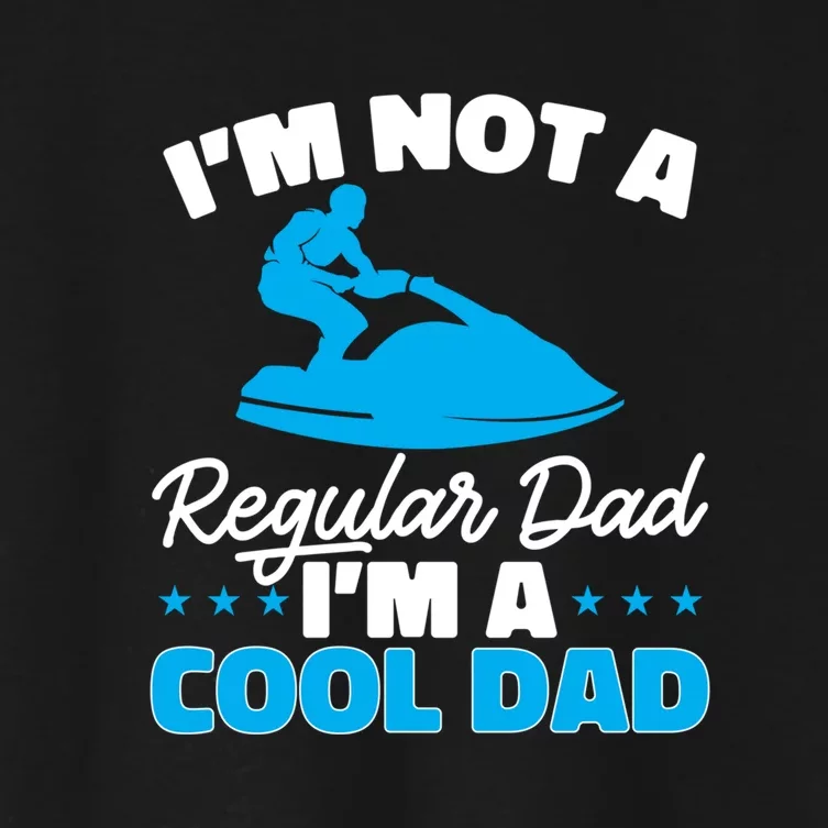 Im Not A Regular Dad Im A Cool Dad Water Sport Gift For Dad Women's Crop Top Tee