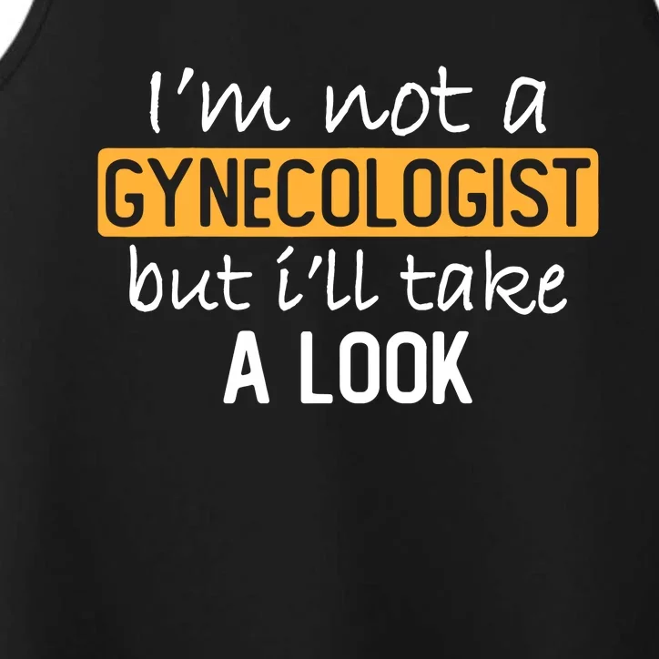 IM Not A Gynecologist But ILl Take Look Funny Adult Humor Performance Tank