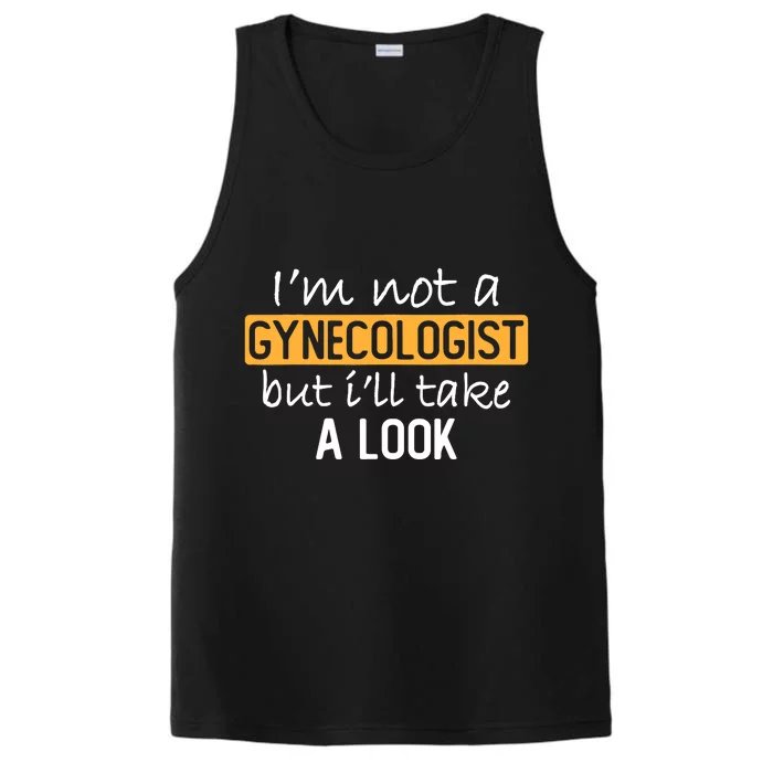 IM Not A Gynecologist But ILl Take Look Funny Adult Humor Performance Tank