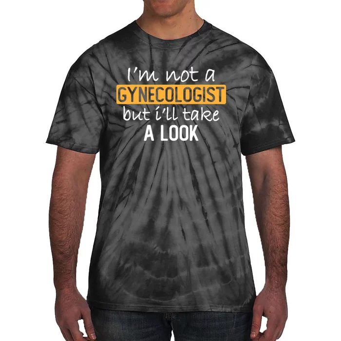 IM Not A Gynecologist But ILl Take Look Funny Adult Humor Tie-Dye T-Shirt