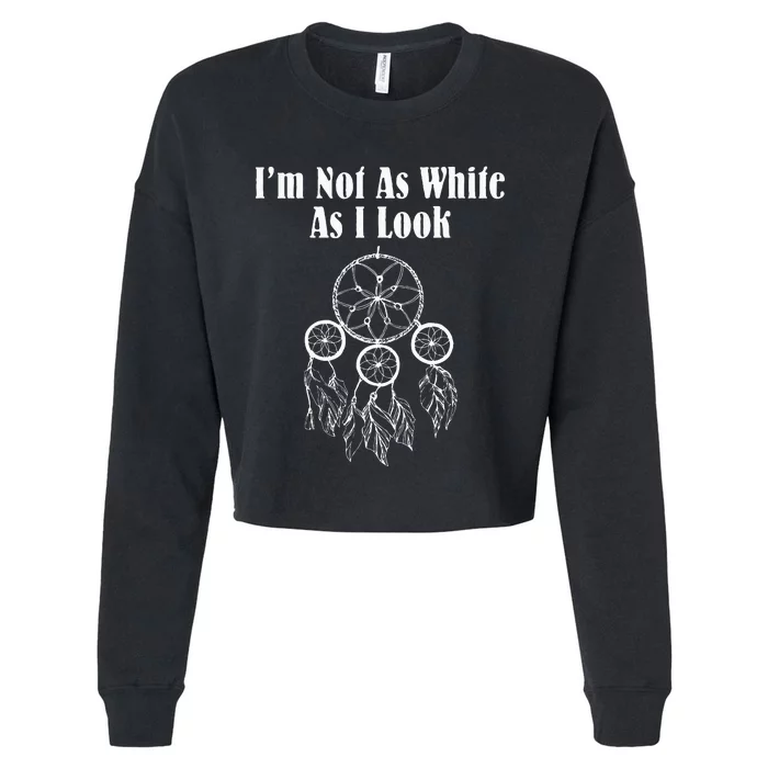 IM Not As White As I Look Native American Cropped Pullover Crew