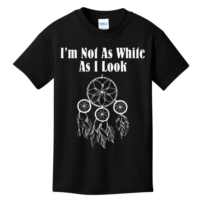 IM Not As White As I Look Native American Kids T-Shirt