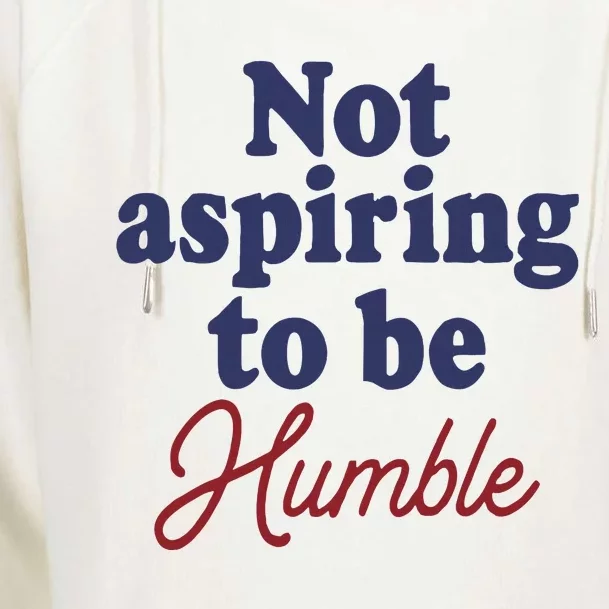 IM Not Aspiring To Be Humble Womens Funnel Neck Pullover Hood