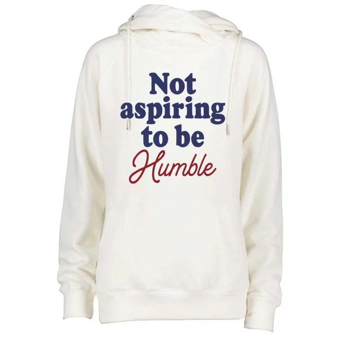 IM Not Aspiring To Be Humble Womens Funnel Neck Pullover Hood