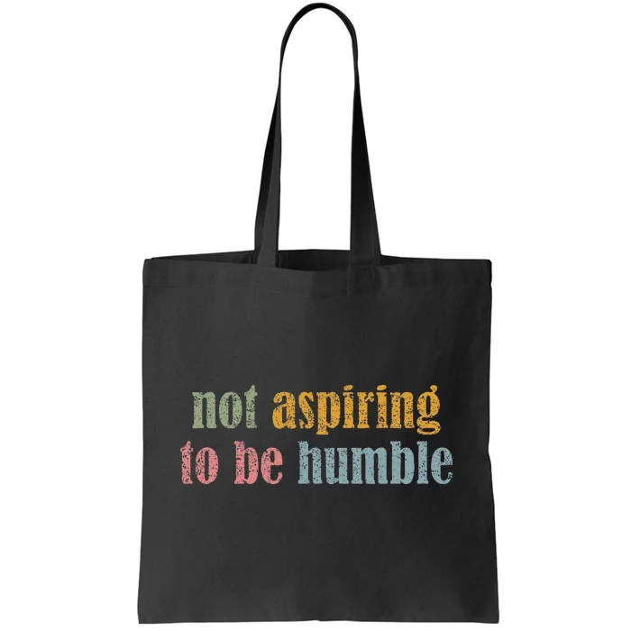 I’M Not Aspiring To Be Humble Tote Bag