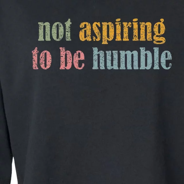 I’M Not Aspiring To Be Humble Cropped Pullover Crew