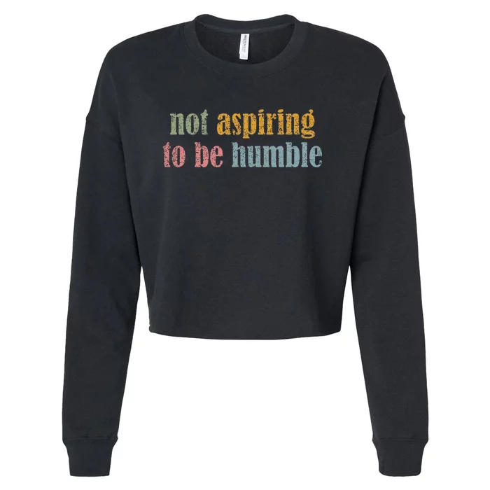 I’M Not Aspiring To Be Humble Cropped Pullover Crew