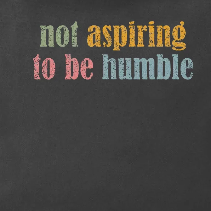 I’M Not Aspiring To Be Humble Zip Tote Bag