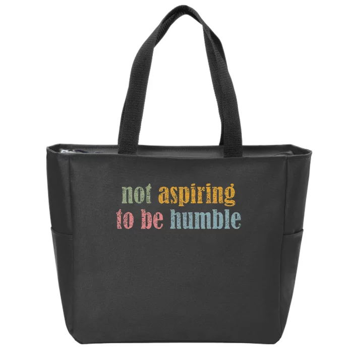 I’M Not Aspiring To Be Humble Zip Tote Bag