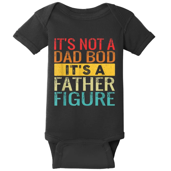 Its Not A Dad Bod Its A Father Figure Funny Dad Gifts Baby Bodysuit