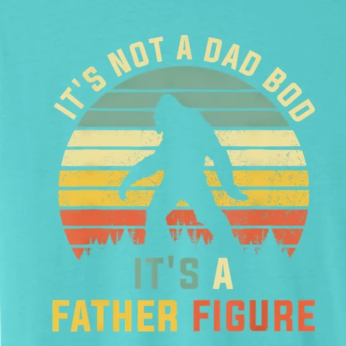 Its Not A Dad Bod Its A Father Figure, Dad Bod Father Figure ChromaSoft Performance T-Shirt