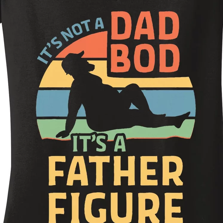 ItS Not A Dad Bod ItS A Father Figure Women's V-Neck T-Shirt