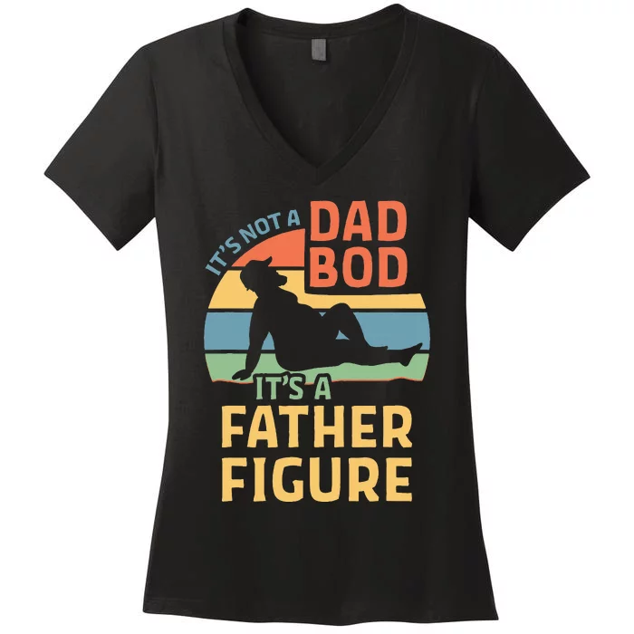 ItS Not A Dad Bod ItS A Father Figure Women's V-Neck T-Shirt