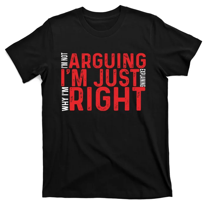 Im Not Arguing Im Right T-Shirt