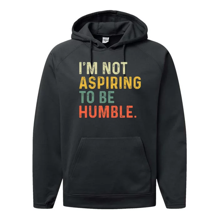 IM Not Aspiring To Be Humble Performance Fleece Hoodie