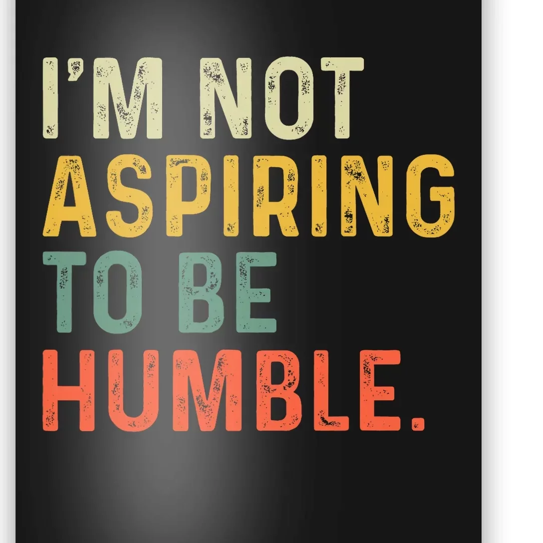 IM Not Aspiring To Be Humble Poster