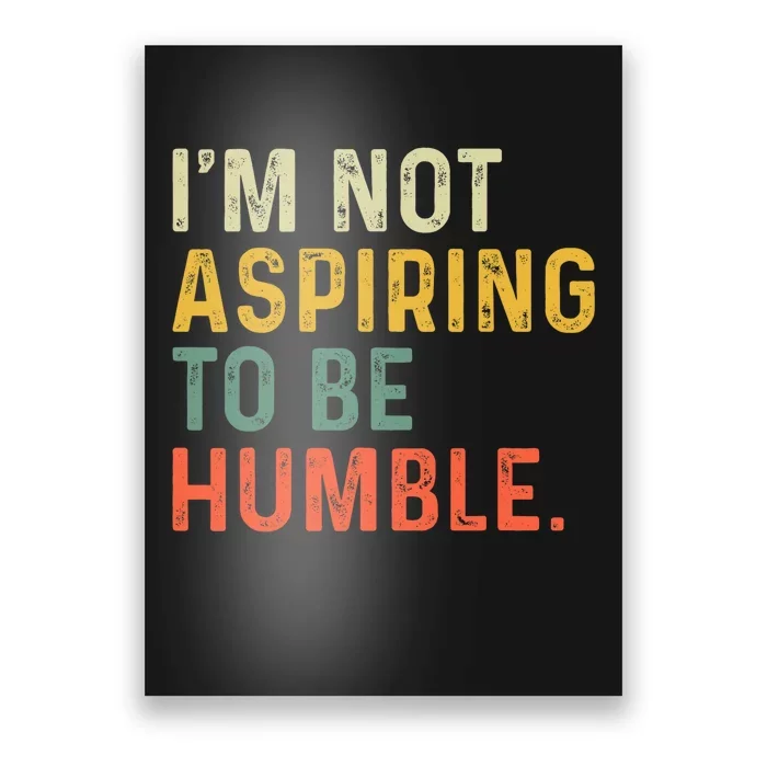 IM Not Aspiring To Be Humble Poster