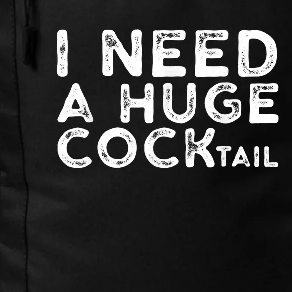 I Need A Huge Cocktail Funny Adult Humor Drinking Gift Daily Commute Backpack