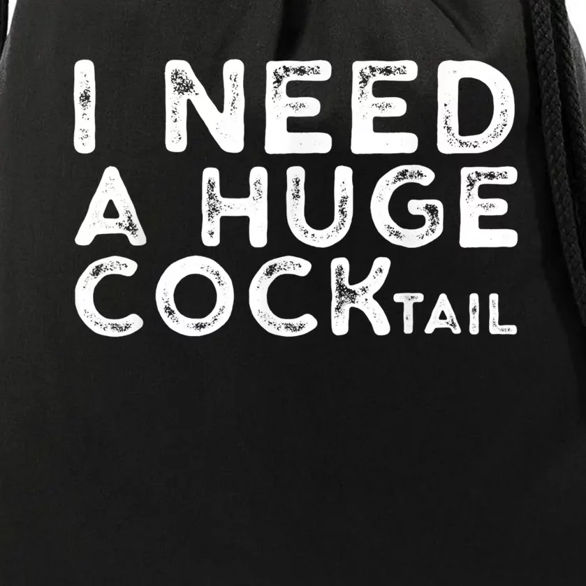 I Need A Huge Cocktail Funny Adult Humor Drinking Gift Drawstring Bag