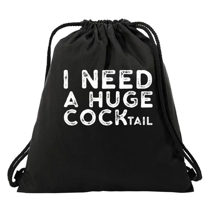 I Need A Huge Cocktail Funny Adult Humor Drinking Gift Drawstring Bag