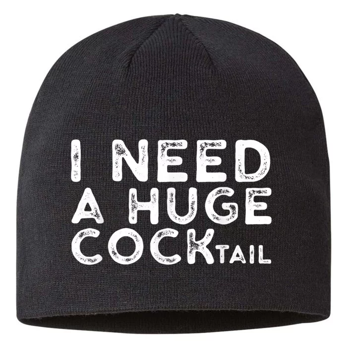 I Need A Huge Cocktail Funny Adult Humor Drinking Gift 8 1/2in Sustainable Knit Beanie