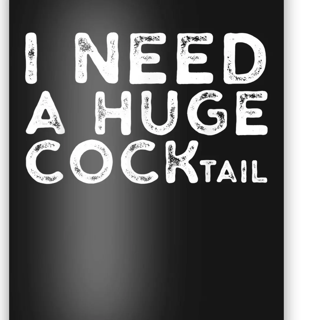 I Need A Huge Cocktail Funny Adult Humor Drinking Gift Poster