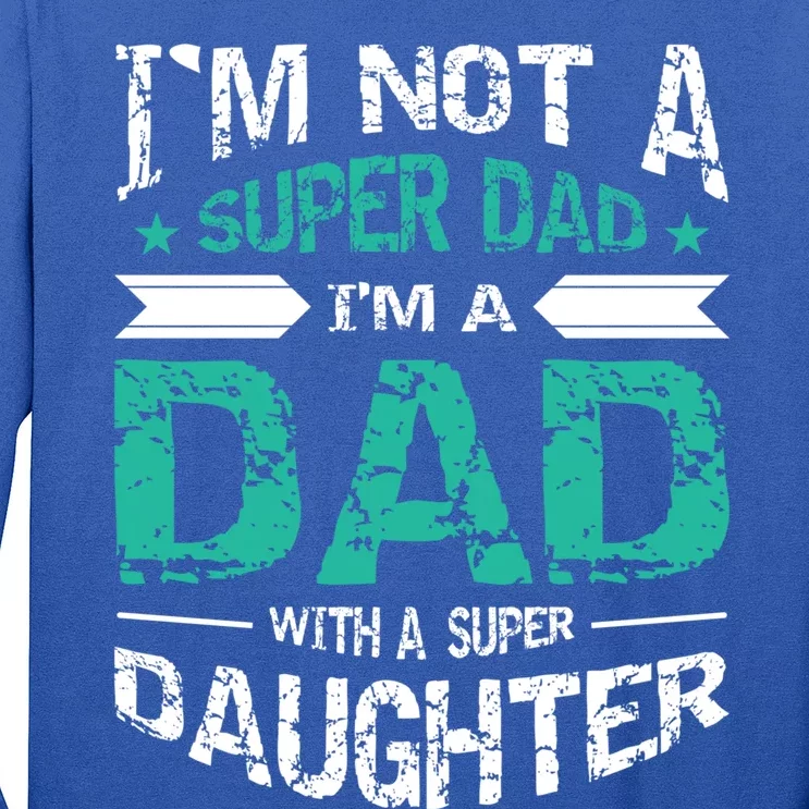 Im Not A Super Dad Im A Dad W A Super Daughter Fathers Day Gift Long Sleeve Shirt