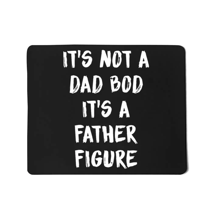 Its Not A Dad Bod Its A Father Figure Mousepad