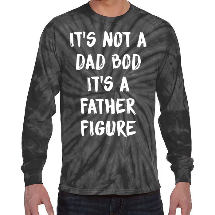 Its Not A Dad Bod Its A Father Figure Tie-Dye Long Sleeve Shirt