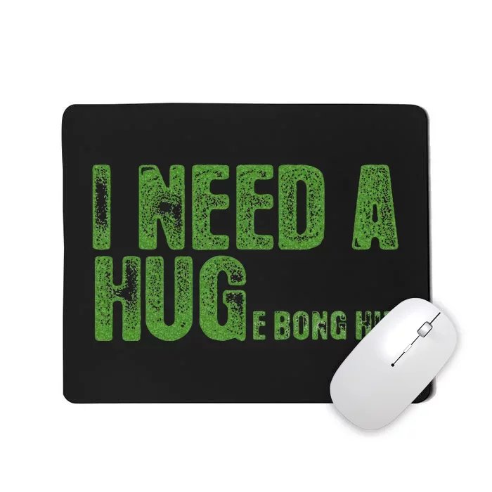 I Need A Hug Huge Bong Hit Weed Marijuana Cannabis Stoner Mousepad