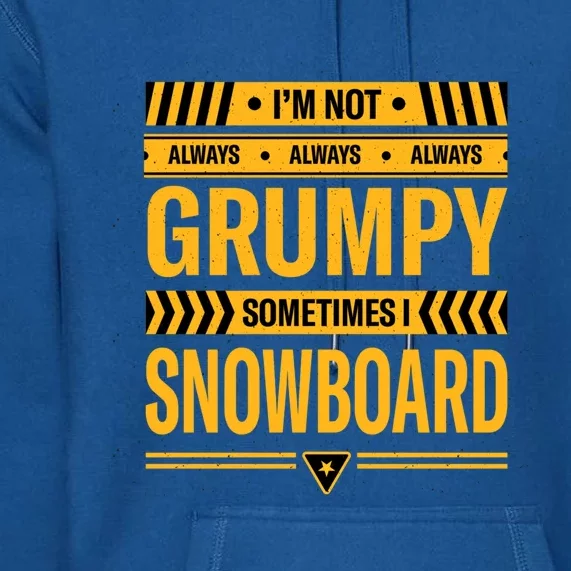 Im Not Always Grumpy Sometimes I Snowboard Snowboarding Dad Gift Premium Hoodie