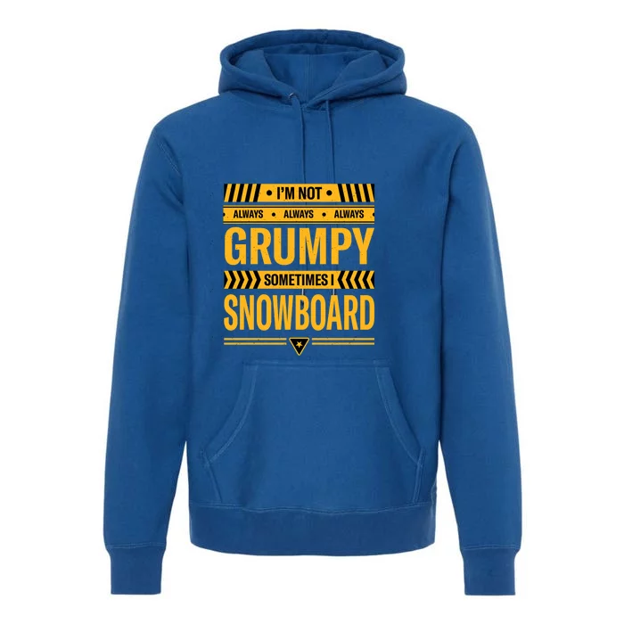 Im Not Always Grumpy Sometimes I Snowboard Snowboarding Dad Gift Premium Hoodie