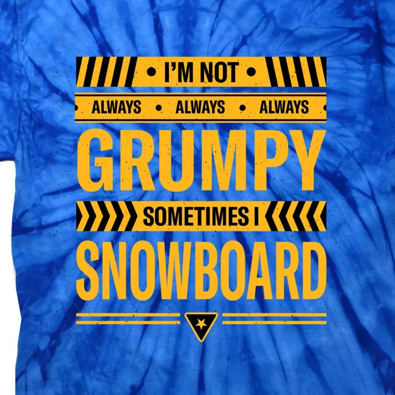 Im Not Always Grumpy Sometimes I Snowboard Snowboarding Dad Gift Tie-Dye T-Shirt