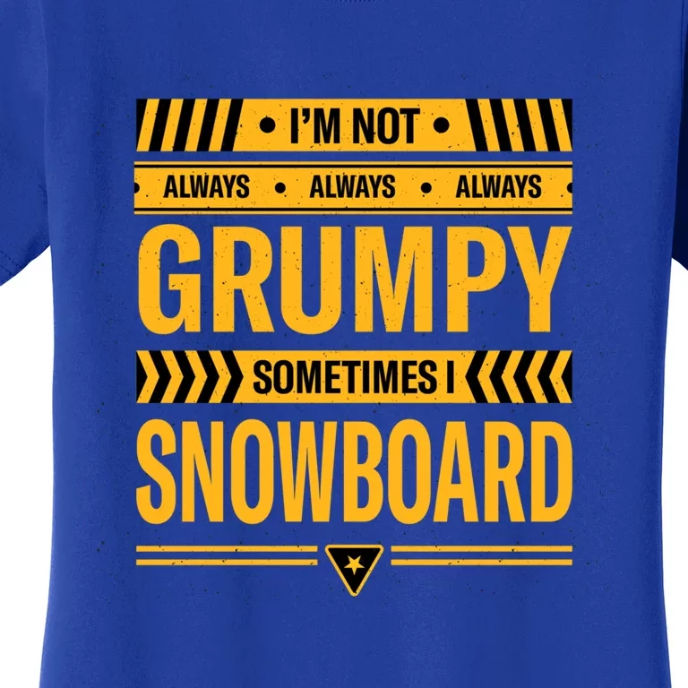 Im Not Always Grumpy Sometimes I Snowboard Snowboarding Dad Gift Women's T-Shirt