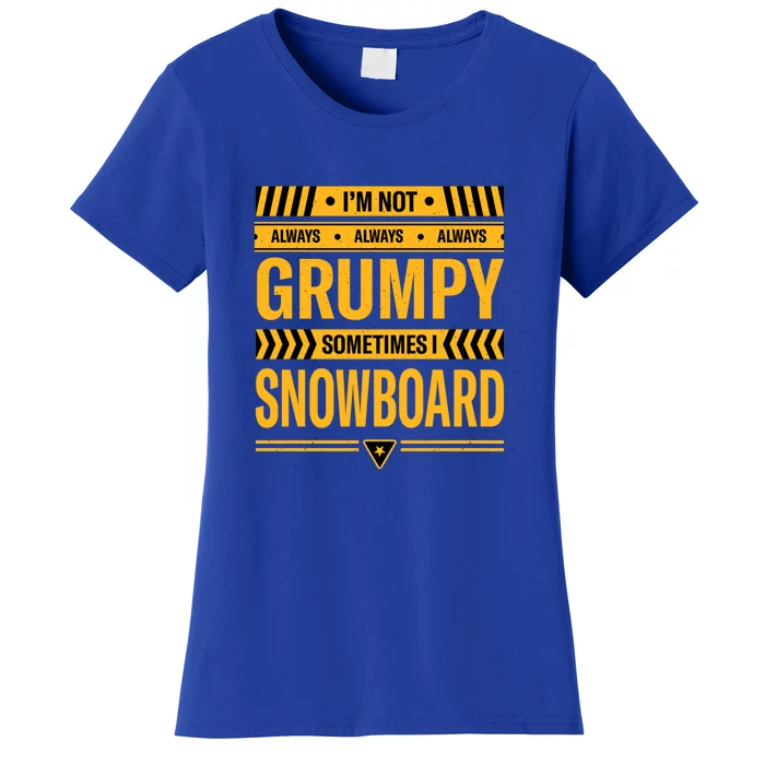 Im Not Always Grumpy Sometimes I Snowboard Snowboarding Dad Gift Women's T-Shirt