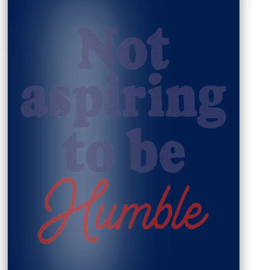 IM Not Aspiring To Be Humble Poster