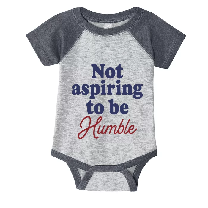 IM Not Aspiring To Be Humble Infant Baby Jersey Bodysuit