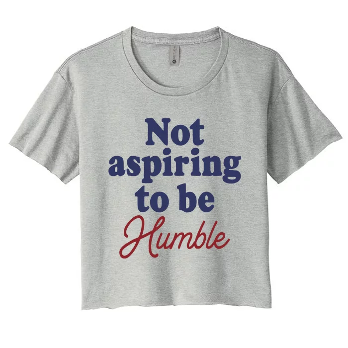 IM Not Aspiring To Be Humble Women's Crop Top Tee