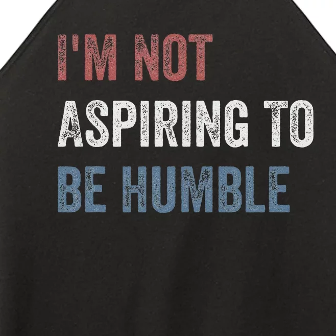 IM Not Aspiring To Be Humble Women’s Perfect Tri Rocker Tank