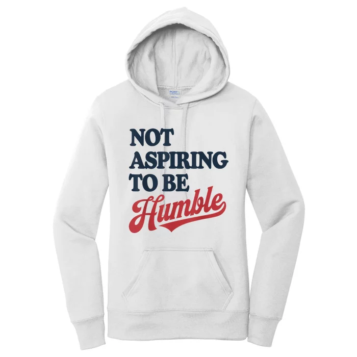 IM Not Aspiring To Be Humble Women's Pullover Hoodie