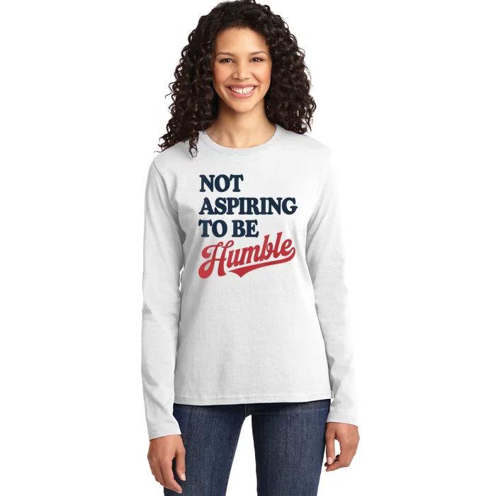 IM Not Aspiring To Be Humble Ladies Long Sleeve Shirt