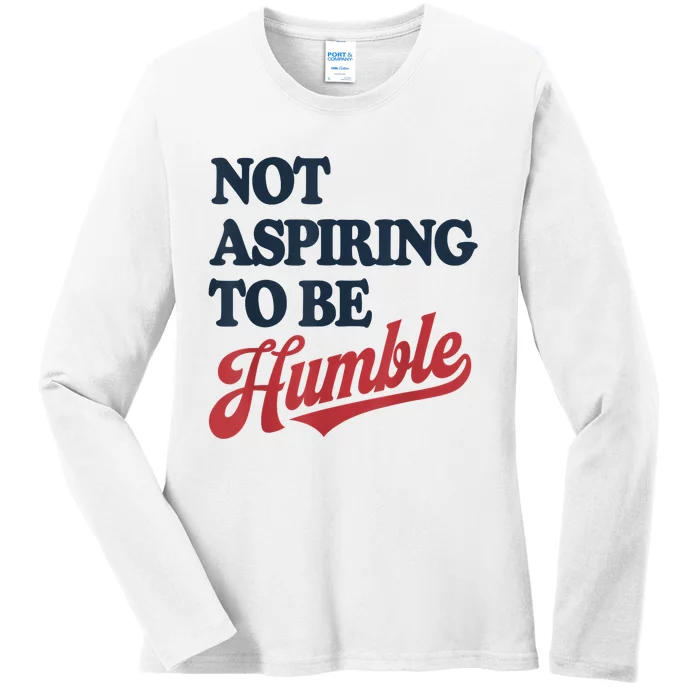 IM Not Aspiring To Be Humble Ladies Long Sleeve Shirt