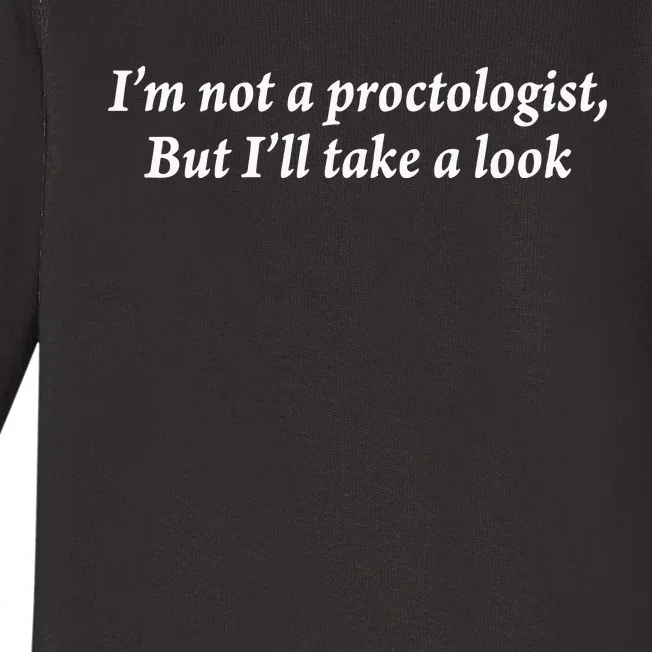 Im Not A Proctologist But Ill Take A Look Baby Long Sleeve Bodysuit