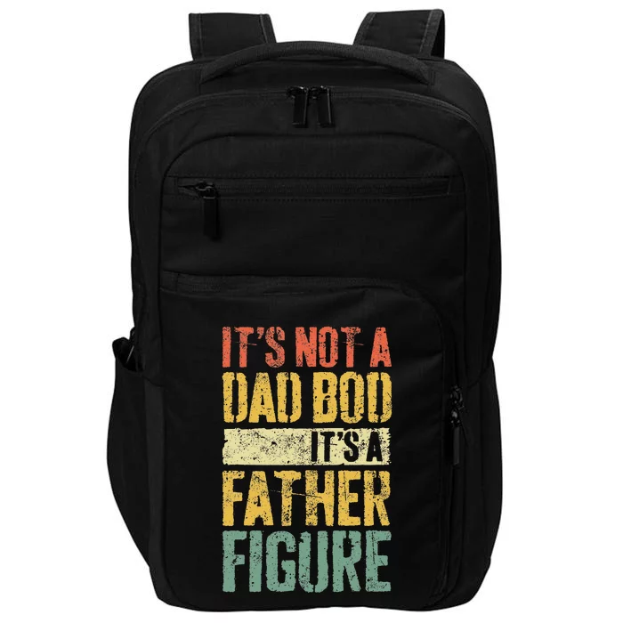 Its Not A Dad Bod Its A Father Figure Impact Tech Backpack