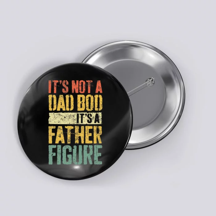 Its Not A Dad Bod Its A Father Figure Button