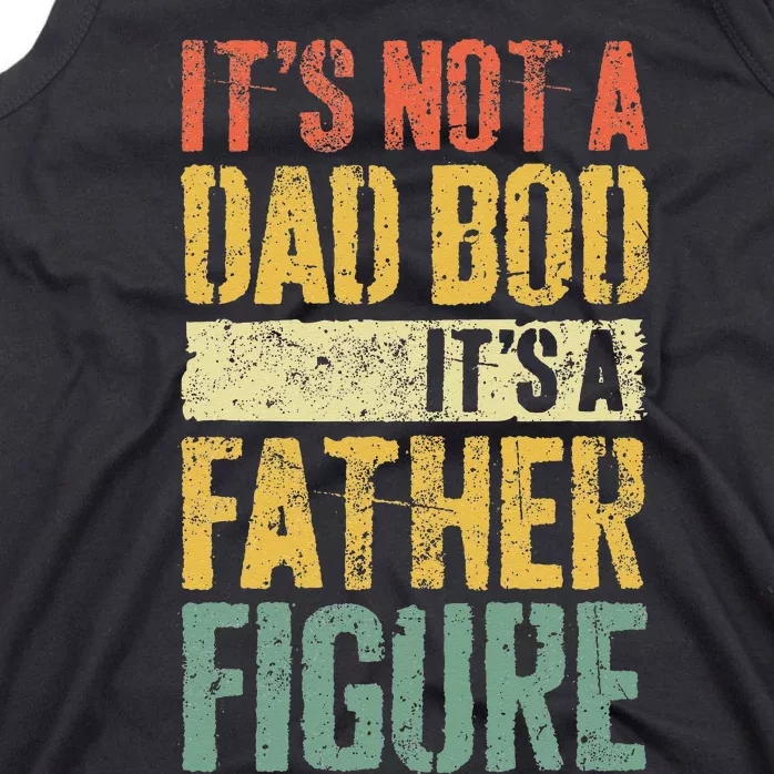 Its Not A Dad Bod Its A Father Figure Tank Top