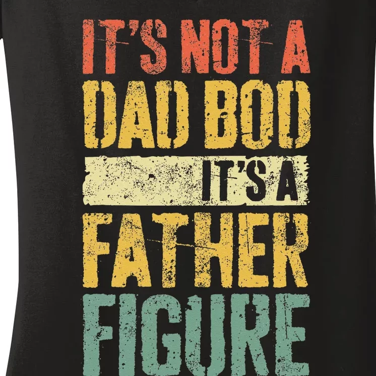 Its Not A Dad Bod Its A Father Figure Women's V-Neck T-Shirt