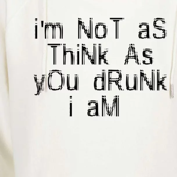 Im Not As Think As You Drunk I Am Funny Alcohol Beer Lover Gift Womens Funnel Neck Pullover Hood